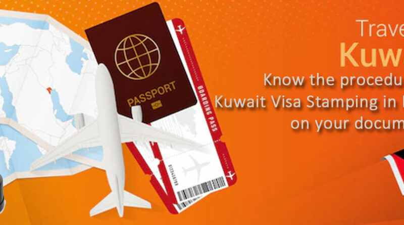 Know The Procedure Of Kuwait Visa Stamping In India On Your Documents know-the-procedure-of-kuwait-visa-stamping-in-india-on-your-documents
