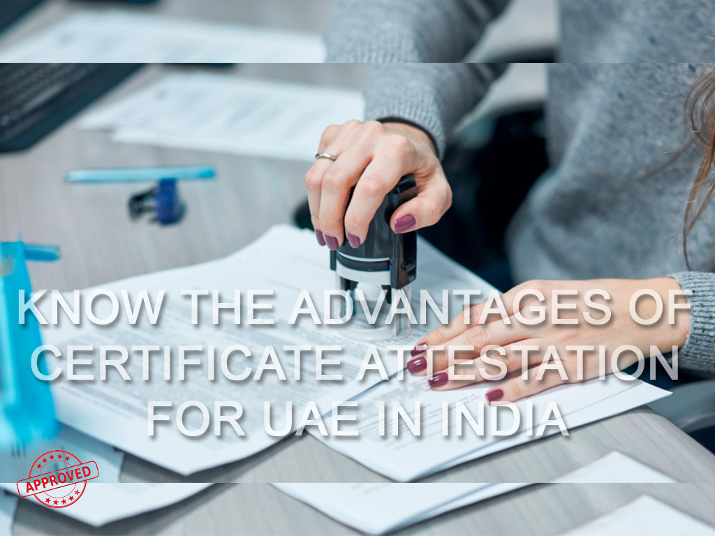 Know the Advantages of Certificate Attestation for UAE in India