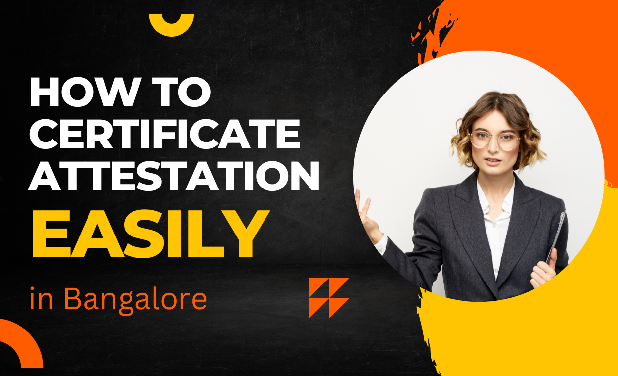 Get Your Certificates Attested with Ease in Bangalore