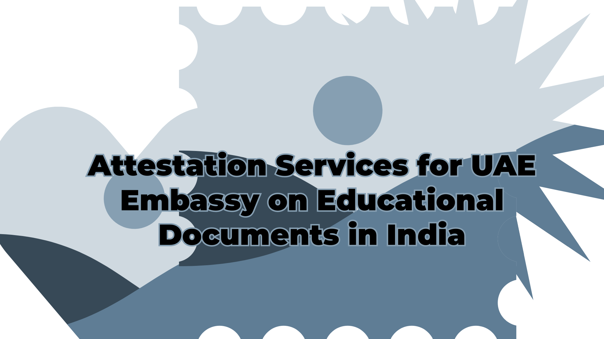 Attestation Services for UAE Embassy on Educational Documents in India